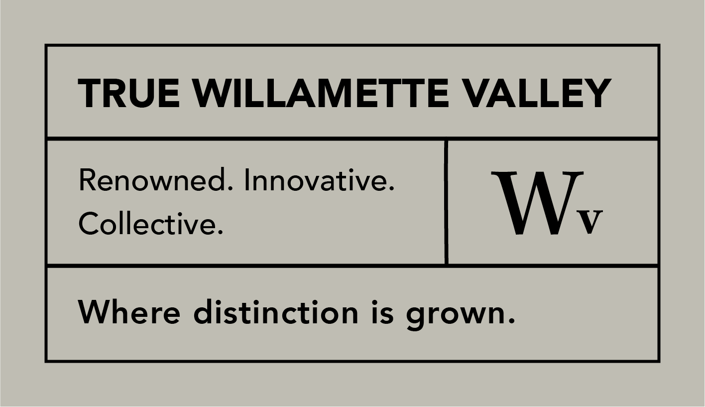 True Willamette Valley: Renowned. Innovative. Collective. Where distinction is grown.